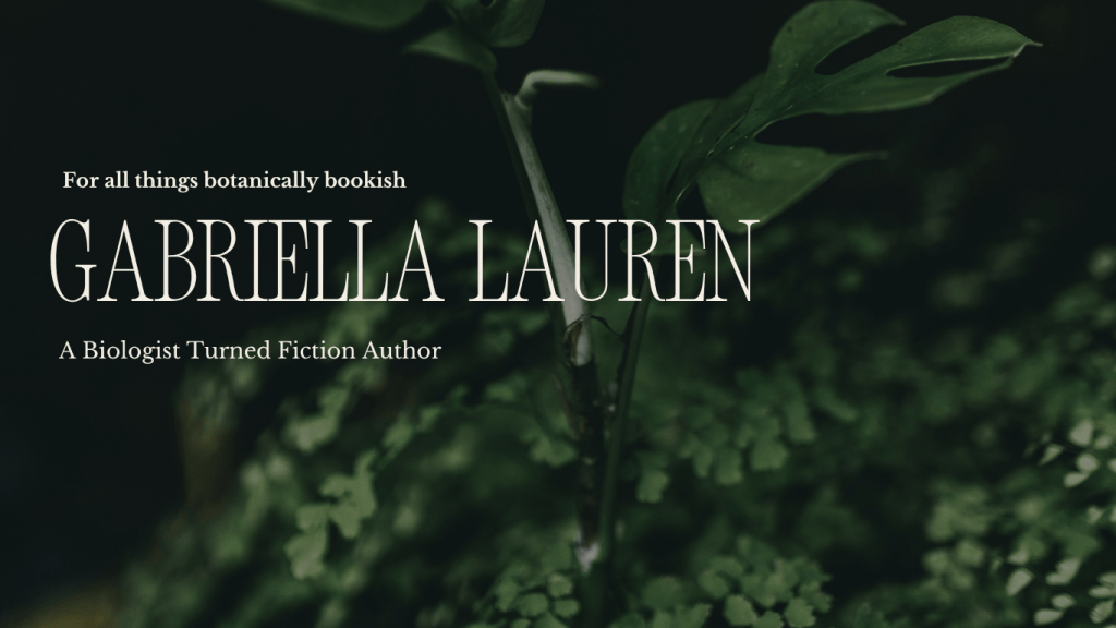 A green plant background with the text "For all things botanically bookish, Gabriella Lauren, A biologist turned fiction author"